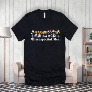 Floral I Will Not Yield to Disrespectful Men 2025 T-Shirt