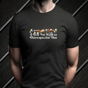 Floral I Will Not Yield to Disrespectful Men 2025 T-Shirt