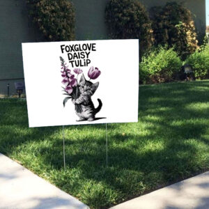 Flowers Foxglove Daisy Tulip, Cat Anti Trump 2025 Yard Sign