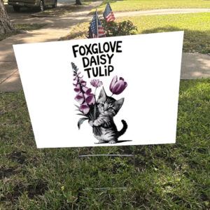 Flowers Foxglove Daisy Tulip, Cat Anti Trump 2025 Yard Sign