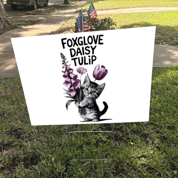 Flowers Foxglove Daisy Tulip, Cat Anti Trump 2025 Yard Sign