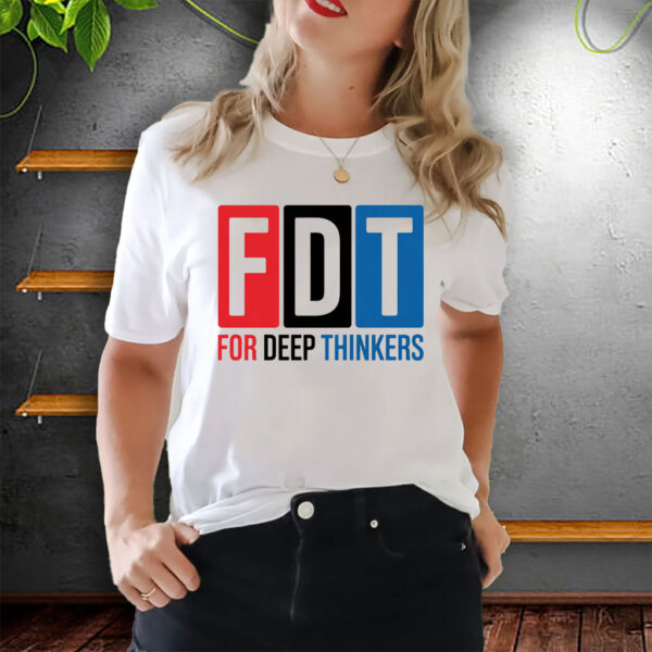 For Deep Thinkers - FDT Anti Maga 2025 T-Shirt