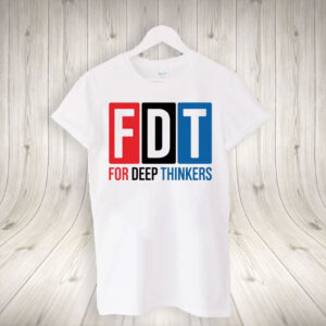 For Deep Thinkers - FDT Anti Maga 2025 T-Shirt