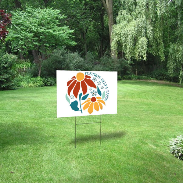 Foxtrot Delta Tango, Floral Flair 2025, Anti Trump Yard Sign