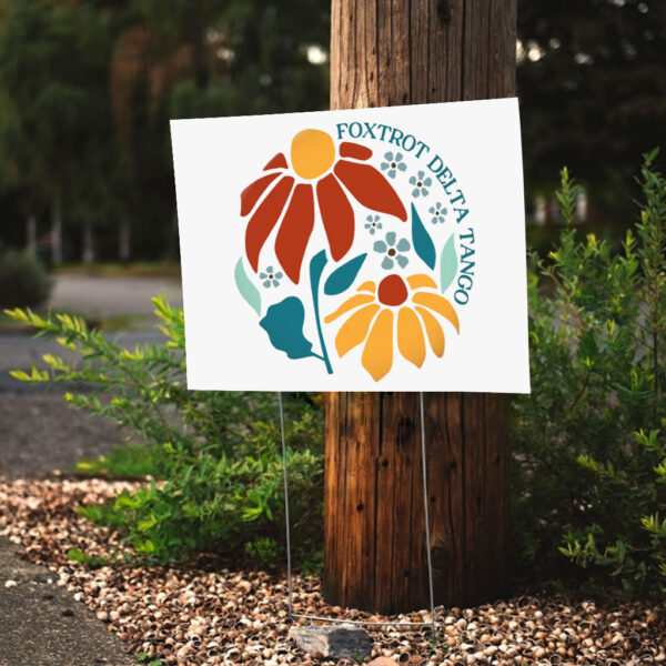 Foxtrot Delta Tango - Floral Flair 2025 Yard Sign