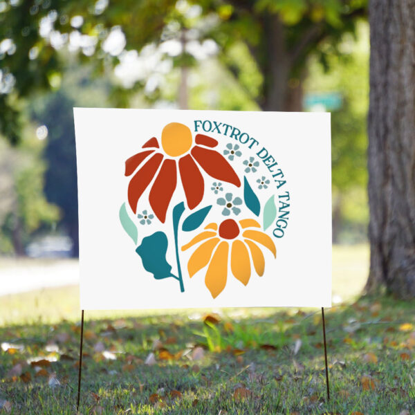 Foxtrot Delta Tango - Floral Flair 2025 Yard Sign