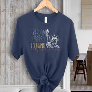 Freedom Democracy Tolerance And Justice For All, Dissent US Feminist Activist T-Shirt