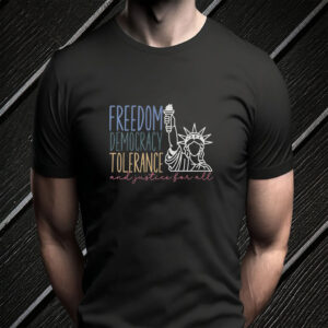 Freedom Democracy Tolerance And Justice For All, Dissent US Feminist Activist T-Shirt