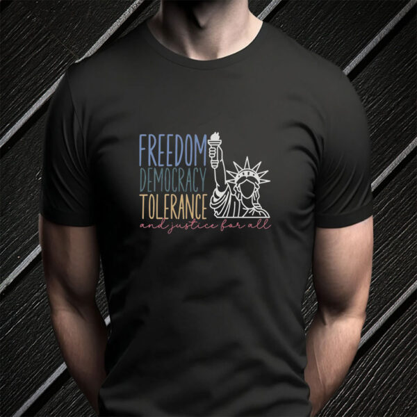 Freedom Democracy Tolerance And Justice For All, Dissent US Feminist Activist T-Shirt