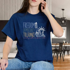 Freedom Democracy Tolerance And Justice For All, Dissent US Feminist Activist T-Shirt