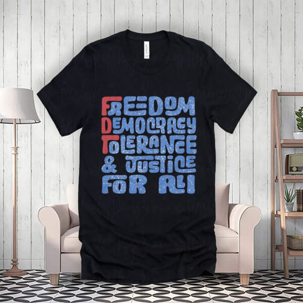 Freedom Democracy Tolerance & Justice For All T-Shirt