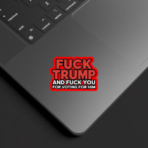 Fuck Trump And Fuck You For Voting For Him 2025 Sticker, Car Magnet