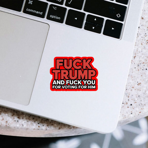 Fuck Trump And Fuck You For Voting For Him 2025 Sticker, Car Magnet