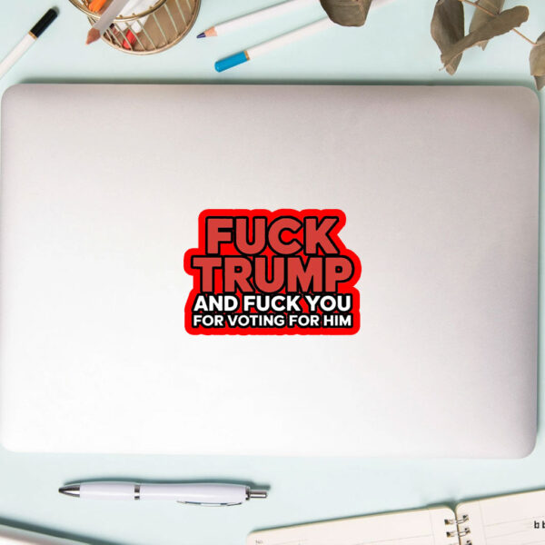 Fuck Trump And Fuck You For Voting For Him 2025 Sticker, Car Magnet