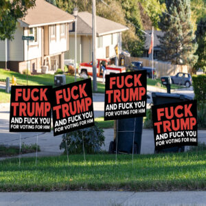 Fuck Trump And Fuck You For Voting For Him 2025 Yard Sign