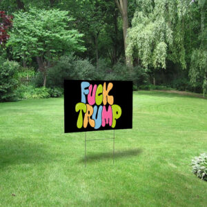 Fuck Trump, Social Justice Anti MAGA 2025 Yard Sign