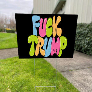 Fuck Trump, Social Justice Anti MAGA 2025 Yard Sign