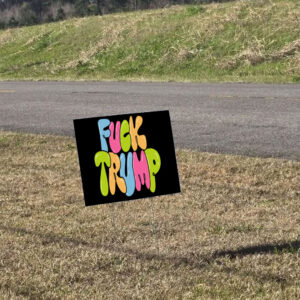 Fuck Trump, Social Justice Anti MAGA 2025 Yard Sign