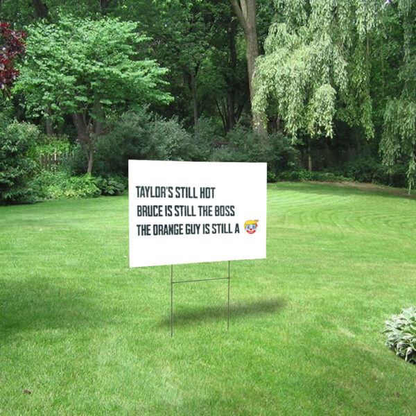 Funny Political Graphic, Taylors Still Hot Bruce Is Still The Boss Orange Guy Clown Yard Sign