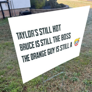 Funny Political Graphic, Taylors Still Hot Bruce Is Still The Boss Orange Guy Clown Yard Sign