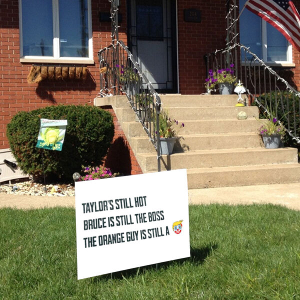 Funny Political Graphic, Taylors Still Hot Bruce Is Still The Boss Orange Guy Clown Yard Sign