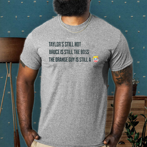 Funny Political Graphic Tee, Taylors Still Hot Bruce Is Still The Boss Orange Guy Clown T-Shirt