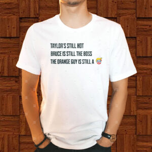 Funny Political Graphic Tee, Taylors Still Hot Bruce Is Still The Boss Orange Guy Clown T-Shirt