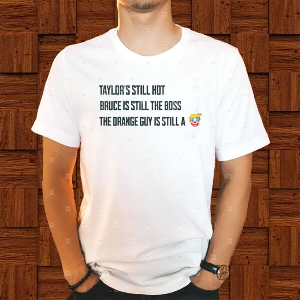 Funny Political Graphic Tee, Taylors Still Hot Bruce Is Still The Boss Orange Guy Clown T-Shirt