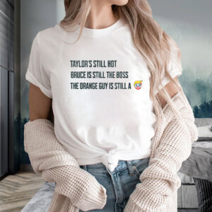 Funny Political Graphic Tee, Taylors Still Hot Bruce Is Still The Boss Orange Guy Clown T-Shirt