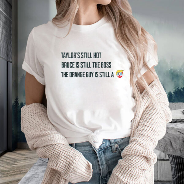 Funny Political Graphic Tee, Taylors Still Hot Bruce Is Still The Boss Orange Guy Clown T-Shirt