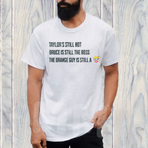 Funny Political Graphic Tee, Taylors Still Hot Bruce Is Still The Boss Orange Guy Clown T-Shirt
