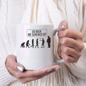 Go Back We Screwed Up - Anti Trump 2025 Mug