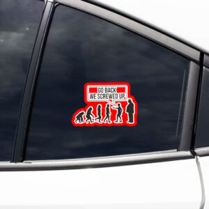 Go Back We Screwed Up - Anti Trump 2025 Sticker, Car Magnet