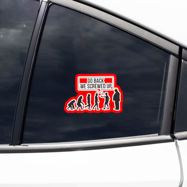 Go Back We Screwed Up - Anti Trump 2025 Sticker, Car Magnet