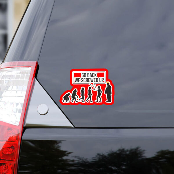 Go Back We Screwed Up - Anti Trump 2025 Sticker, Car Magnet