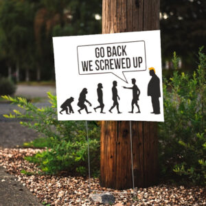 Go Back We Screwed Up - Anti Trump 2025 Yard Sign