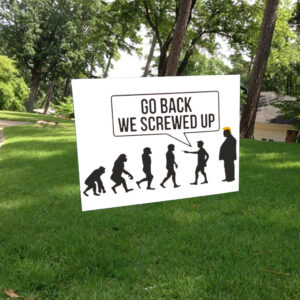 Go Back We Screwed Up - Anti Trump 2025 Yard Sign