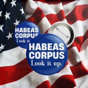 Habeas Corpus Look it up, Anti Trump 2025 Button