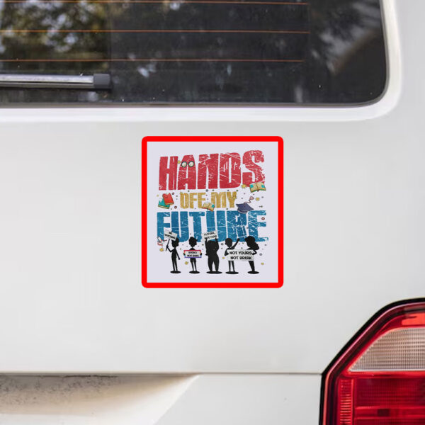 Hands Off My Future Sticker, Car Magnet