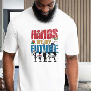 Hands Off My Future T-Shirt