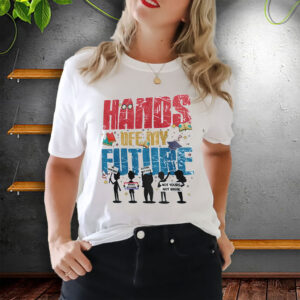 Hands Off My Future T-Shirt