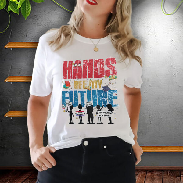 Hands Off My Future T-Shirt