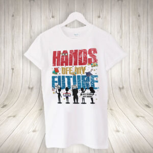 Hands Off My Future T-Shirt