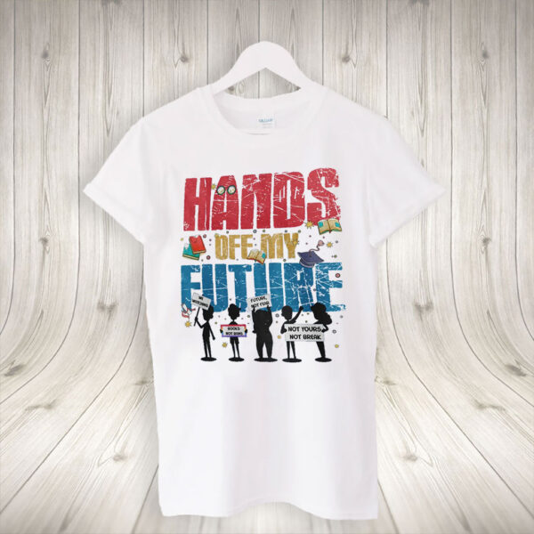 Hands Off My Future T-Shirt