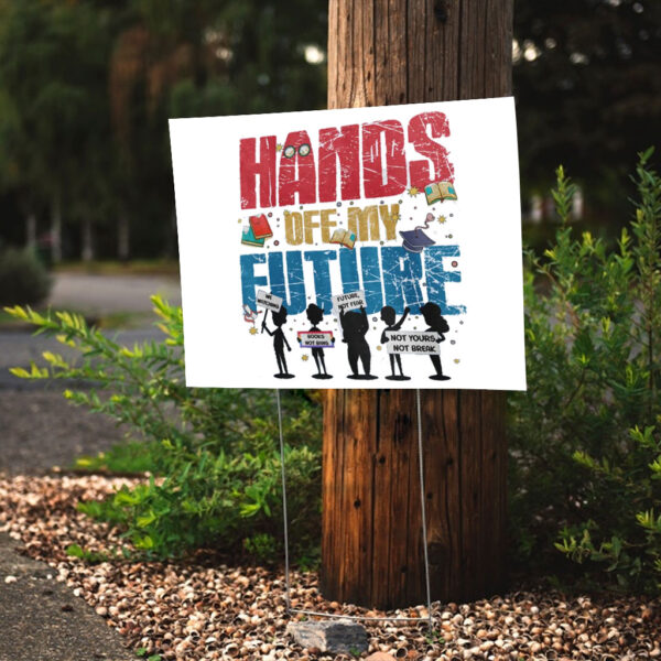 Hands Off My Future Yard Sign