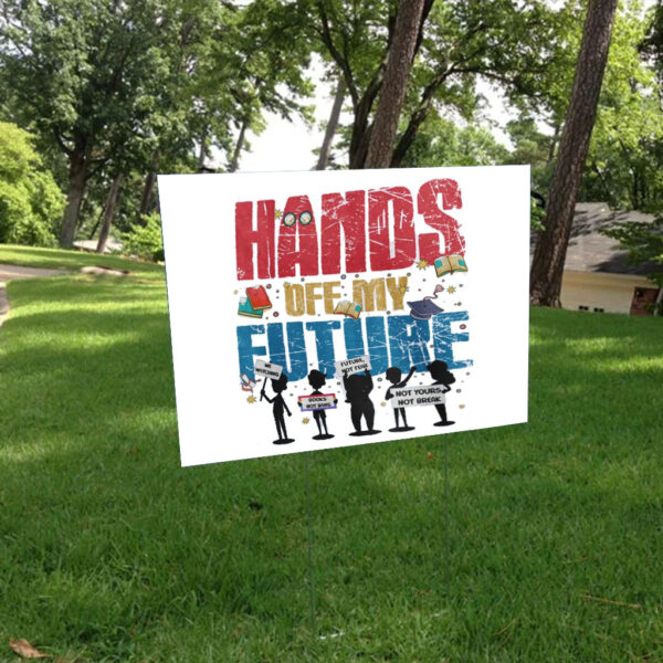 Hands Off My Future Yard Sign