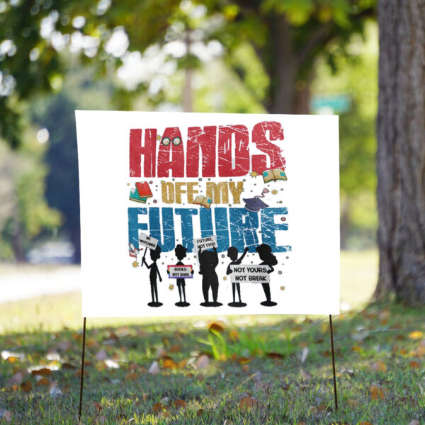 Hands Off My Future Yard Sign