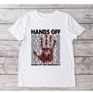 Hands Off Our Democracy, Anti Trump Resist T-Shirt