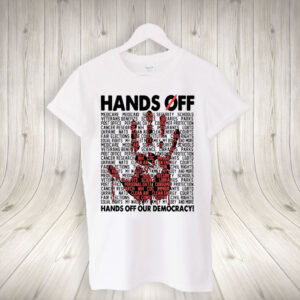 Hands Off Our Democracy, Anti Trump Resist T-Shirt