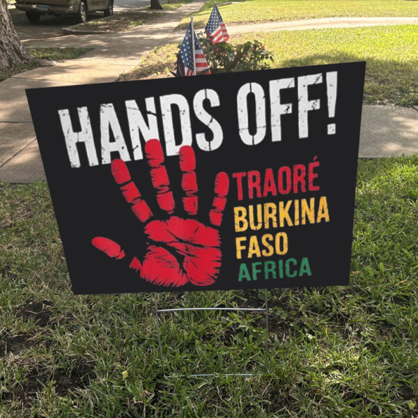 Hands Off Traore Burkina Faso Africa Ibrahim Traoré Yard Sign